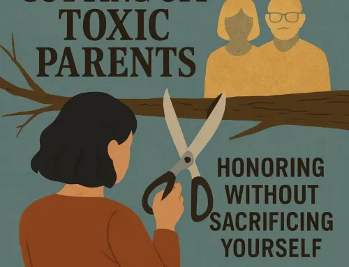 5 Powerful Steps to Cut Off Toxic Parents While Honoring Yourself